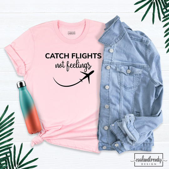 Catch Flights Not Feelings Shirt, Women Travel Girls Trip T-Shirt, Vacation Adventure Hiking Outfit, Funny Shirt
