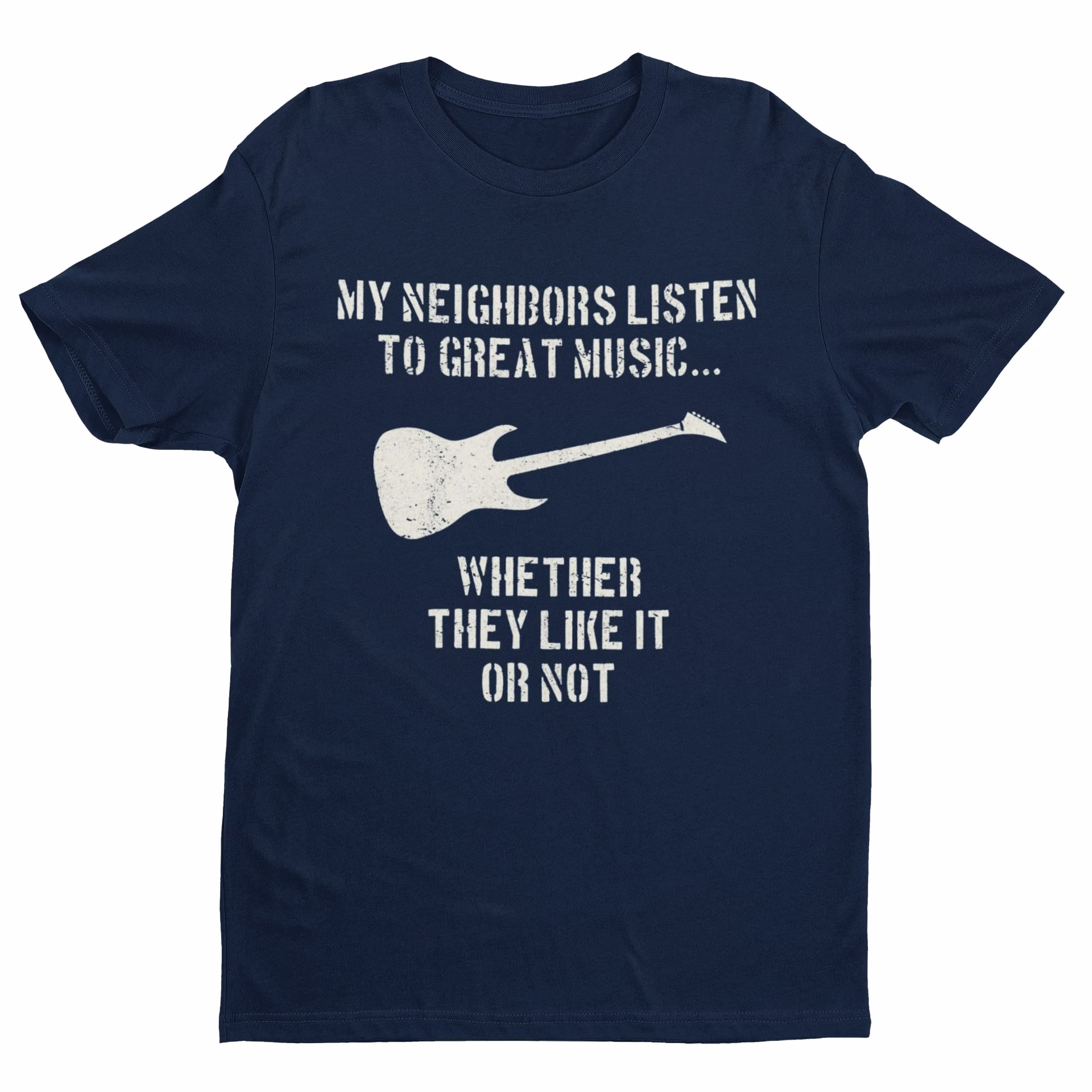 My Neighbours Listen To Great Music Whether They Like It Or Not Funny Guitar T Shirt G19 Guitar Gifts For Guitarist