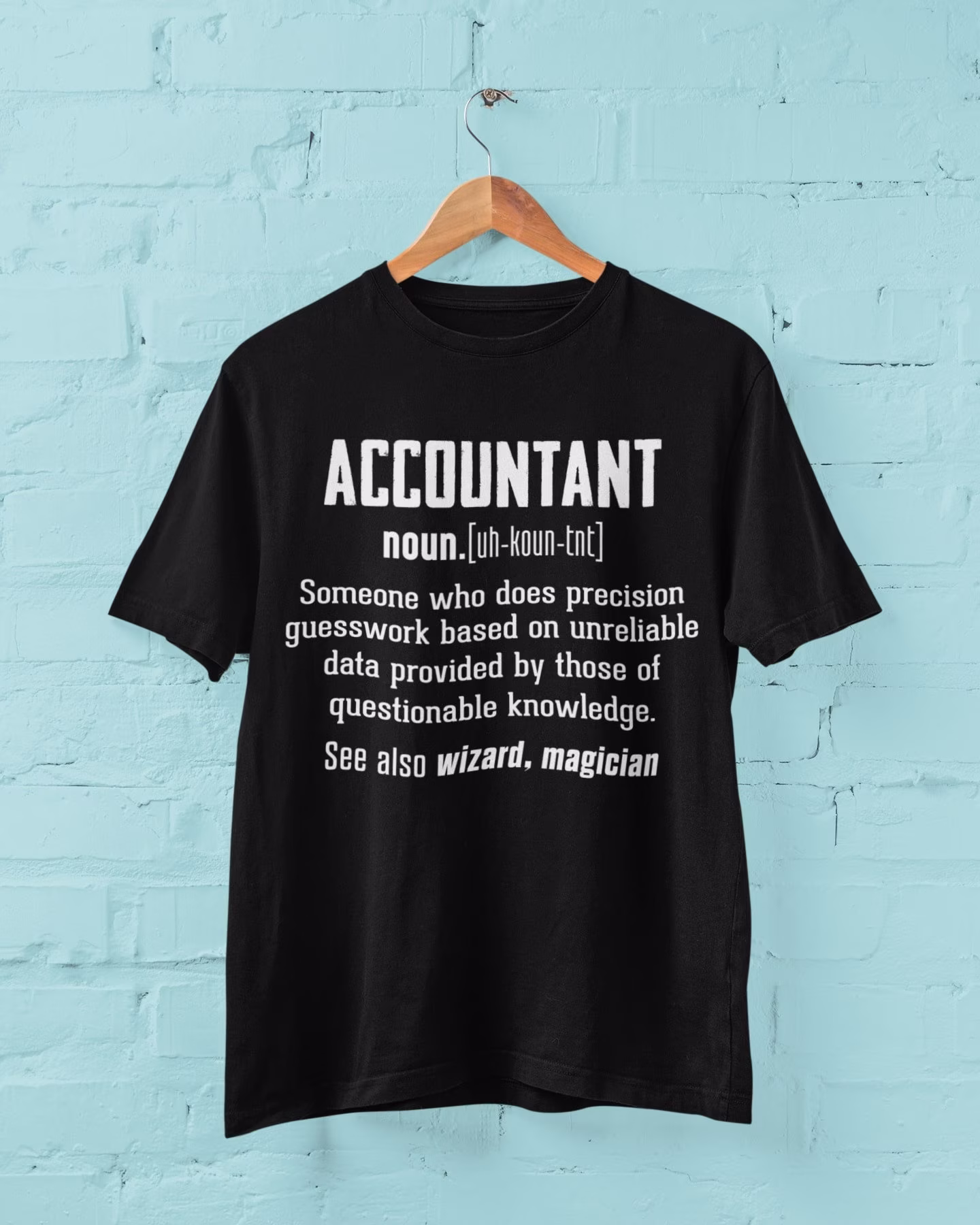 Accountant Dictionary Definition Funny T Shirt Someone Who Does Precision Guesswork Based On Unreliable Data Provided By Those Of