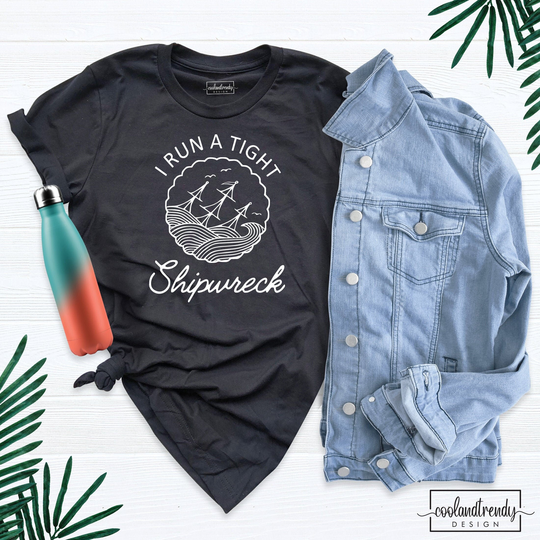 I Run A Tight Shipwreck Shirt, Funny Mom Graphic Tees, Life Mothers Day Cute Motherhood Shirt