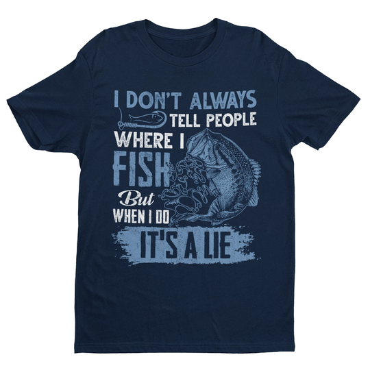 Funny Fishing T Shirt I Don't Tell People Where Fish But When Do It's A Lie Sizes Small To 6xl Fb21 Gift For Fisherman