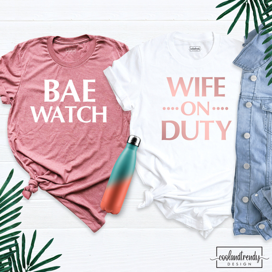 Bae Watch Shirt, Wife On Duty Bachelorette Bridesmaid Bridal Party T-Shirt, Wedding Outfit, Shirt