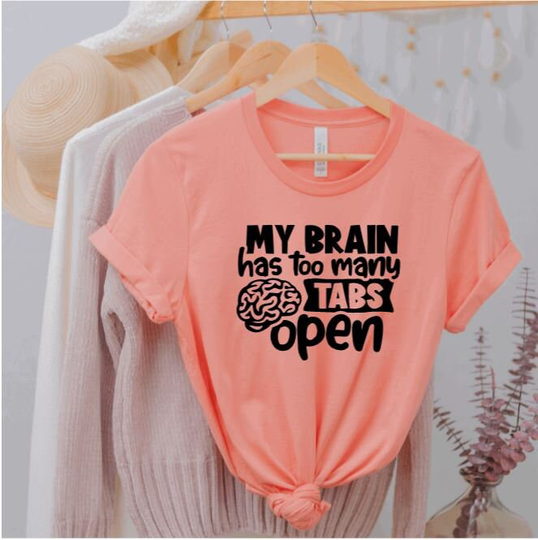 My Brain Has Too Many Tabs Open | Sassy Sarcasm Sarcastic Athletic Top Gym Womens Tshirts Workout Women