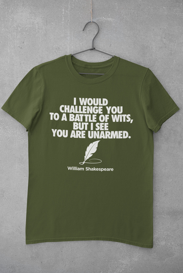Shakespeare Quote I Would Challenge You To A Battle Of Wits But See Are Unarmed Funny T Shirt