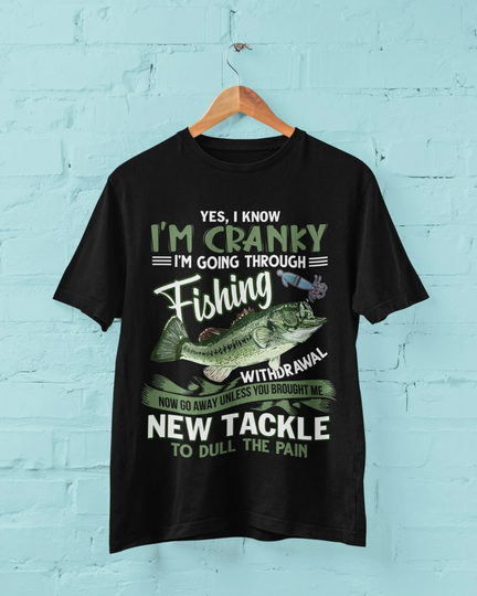 Funny Fishing T Shirt Yes I Know I'm Cranky Going Through Withdrawal Sizes Small To 6xl Fb21 Gift For Fisherman
